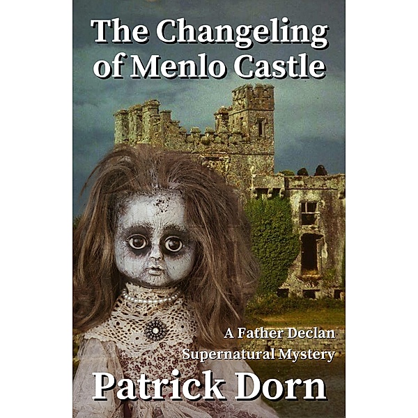The Changeling of Menlo Castle (A Father Declan Supernatural Mystery) / A Father Declan Supernatural Mystery, Patrick Dorn