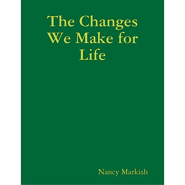 The Changes We Make for Life, Nancy Markish