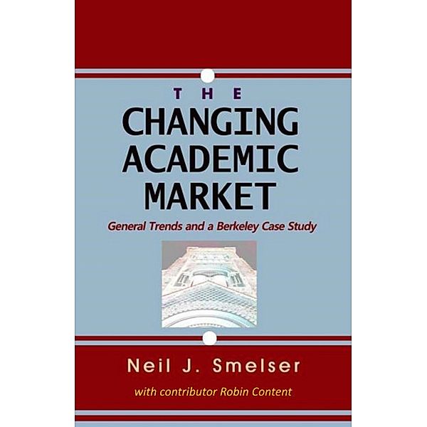 The Changing Academic Market: General Trends and a Berkeley Case Study, Neil J. Smelser