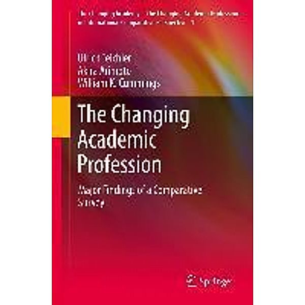 The Changing Academic Profession / The Changing Academy - The Changing Academic Profession in International Comparative Perspective Bd.1, Ulrich Teichler, Akira Arimoto, William K. Cummings