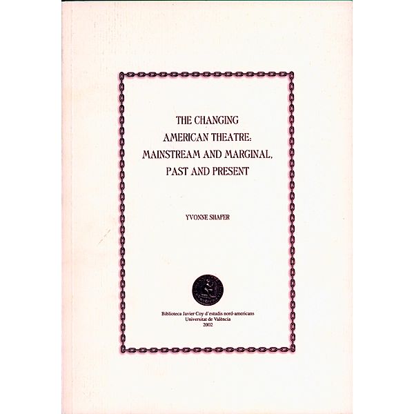 The Changing American Theatre: Mainstream and Marginal, Past and Present / Biblioteca Javier Coy d'Estudis Nord-Americans, Yvonne Shafer