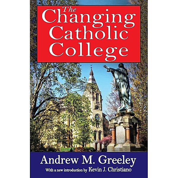 The Changing Catholic College, Andrew M. Greeley