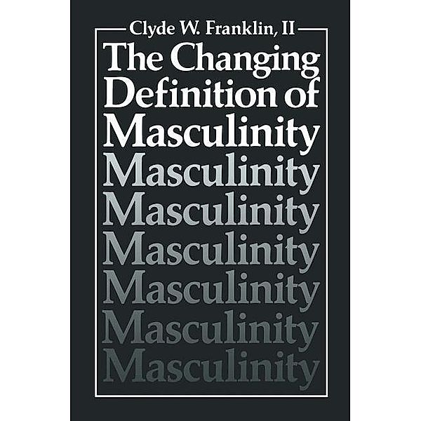 The Changing Definition of Masculinity, Clyde W. Franklin