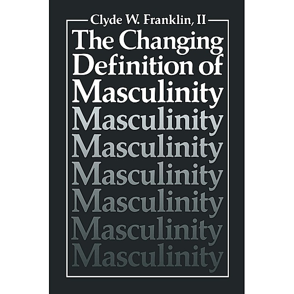 The Changing Definition of Masculinity / Perspectives in Sexuality, Clyde W. Franklin II