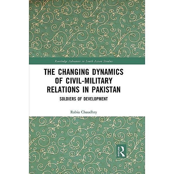 The Changing Dynamics of Civil Military Relations in Pakistan, Rabia Chaudhry