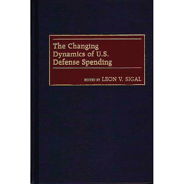 The Changing Dynamics of U.S. Defense Spending, Leon V. Sigal
