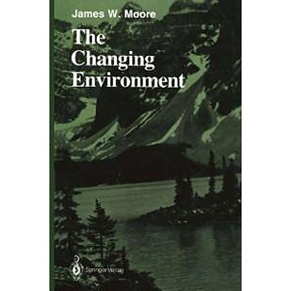 The Changing Environment / Springer Series on Environmental Management, James W. Moore