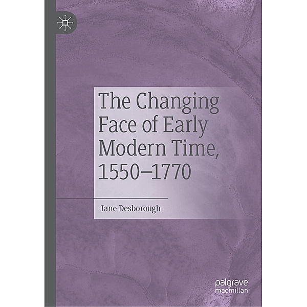 The Changing Face of Early Modern Time, 1550-1770, Jane Desborough