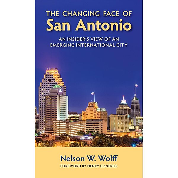 The Changing Face of San Antonio, Nelson W. Wolff
