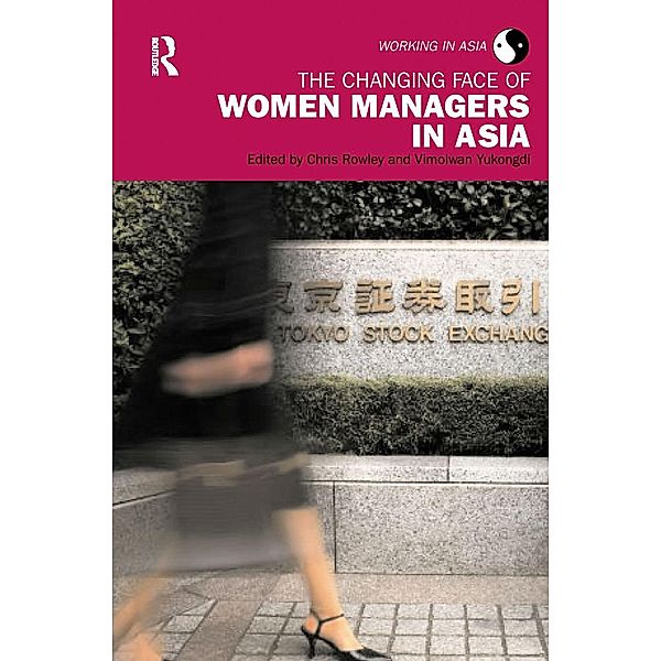 The Changing Face of Women Managers in Asia, Chris Rowley, Vimolwan Yukongdi