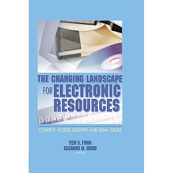 The Changing Landscape for Electronic Resources, Yem S Fong, Suzanne M Ward