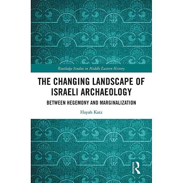 The Changing Landscape of Israeli Archaeology, Hayah Katz