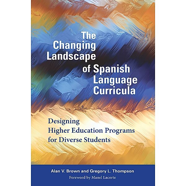 The Changing Landscape of Spanish Language Curricula, Alan V. Brown, Gregory L. Thompson