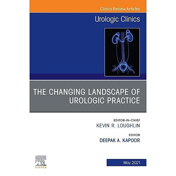 The Changing Landscape of Urologic Practice, An Issue of Urologic Clinics, E-Book