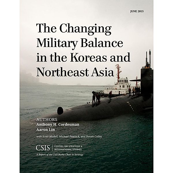 The Changing Military Balance in the Koreas and Northeast Asia / CSIS Reports, Anthony H. Cordesman, Aaron Lin