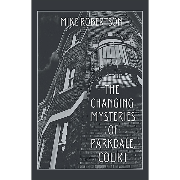 The Changing Mysteries of Parkdale Court, Mike Robertson