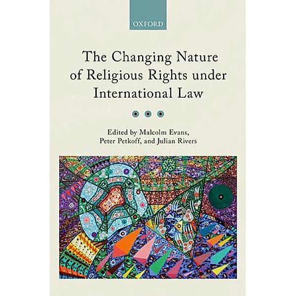 The Changing Nature of Religious Rights under International Law, Malcolm Evans, Peter Petkoff, Julian Rivers