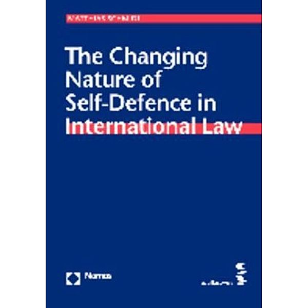 The Changing Nature of Self-Defence in International Law, Matthias Schmidl