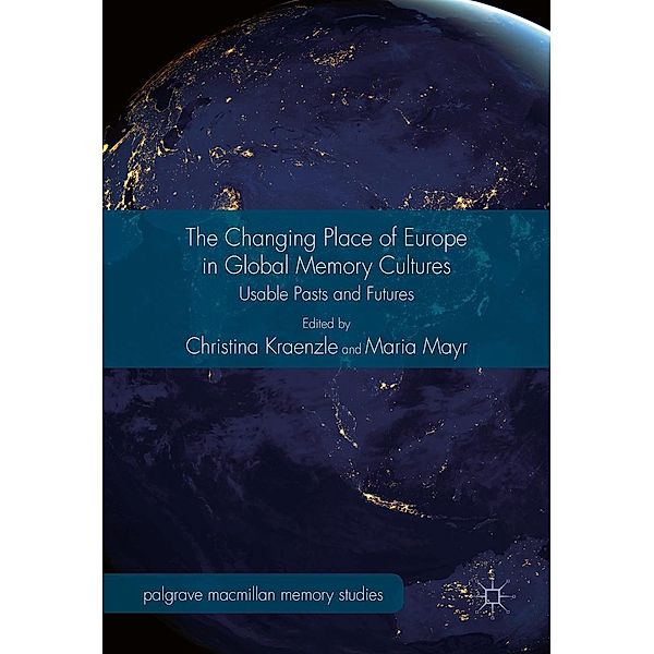 The Changing Place of Europe in Global Memory Cultures / Palgrave Macmillan Memory Studies