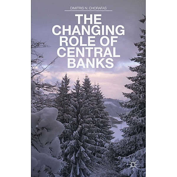 The Changing Role of Central Banks, Dimitris N. Chorafas