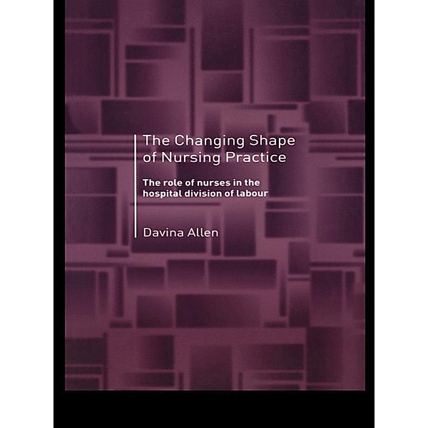 The Changing Shape of Nursing Practice, Davina Allen