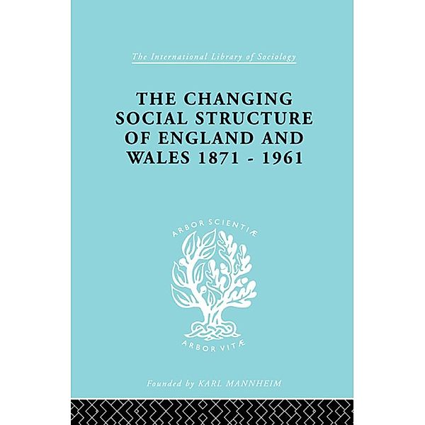 The Changing Social Structure of England and Wales / International Library of Sociology, David Marsh