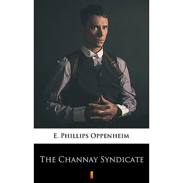 The Channay Syndicate, E. Phillips Oppenheim