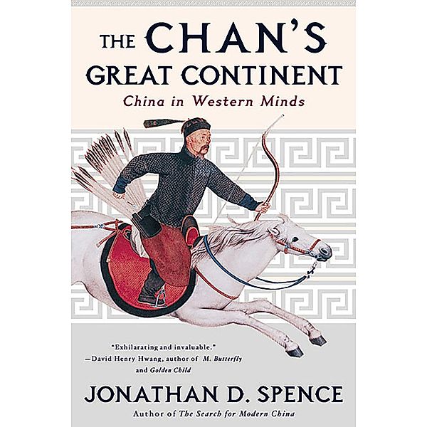 The Chan's Great Continent: China in Western Minds, Jonathan D. Spence