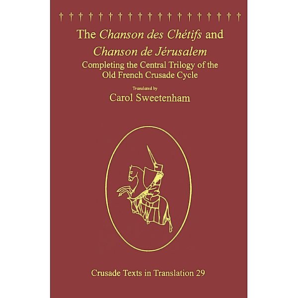 The Chanson des Chétifs and Chanson de Jérusalem, Carol Sweetenham