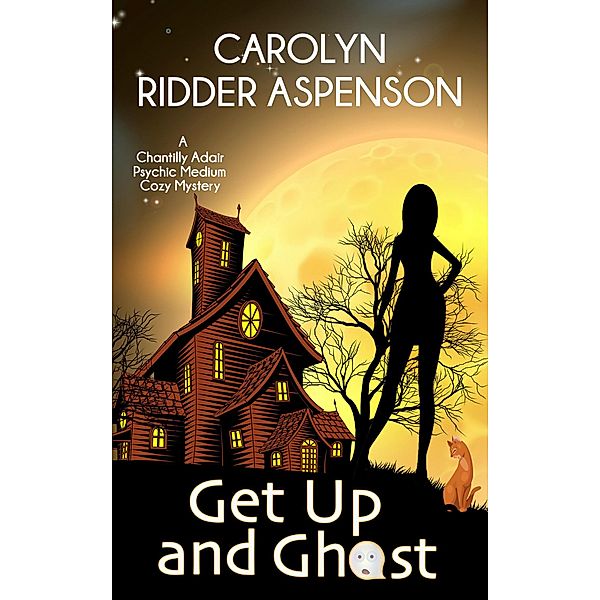 The Chantilly Adair Psychic Medium Cozy Mystery Series: Get Up and Ghost A Chantilly Adair Psychic Medium Cozy Mystery (The Chantilly Adair Psychic Medium Cozy Mystery Series), Carolyn Ridder Aspenson