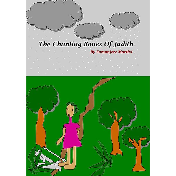 The Chanting Bones Of Judith, Martha Fumunjere