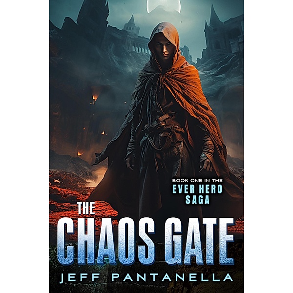 The Chaos Gate (The Ever Hero Saga, #1) / The Ever Hero Saga, Jeff Pantanella