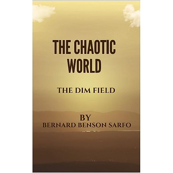 The Chaotic World, Bernard Benson Sarfo