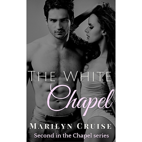 The Chapel Series: The White Chapel (The Chapel Series, #2), Marilyn Cruise