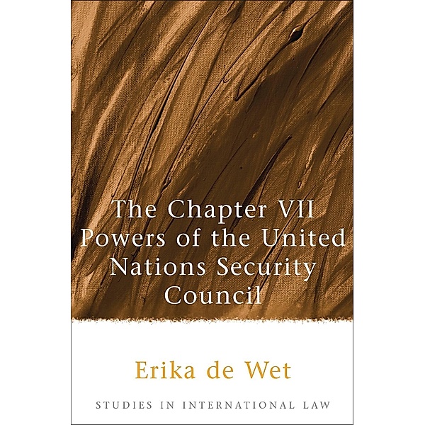The Chapter VII Powers of the United Nations Security Council, Erika De Wet