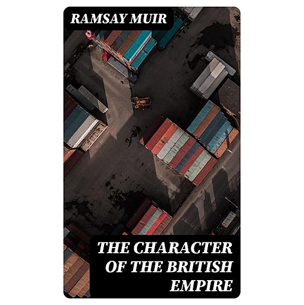 The Character of the British Empire, Ramsay Muir