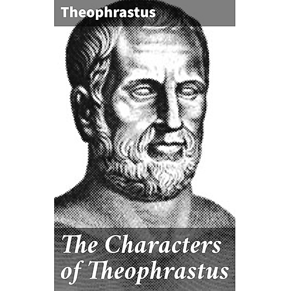 The Characters of Theophrastus, Theophrastus