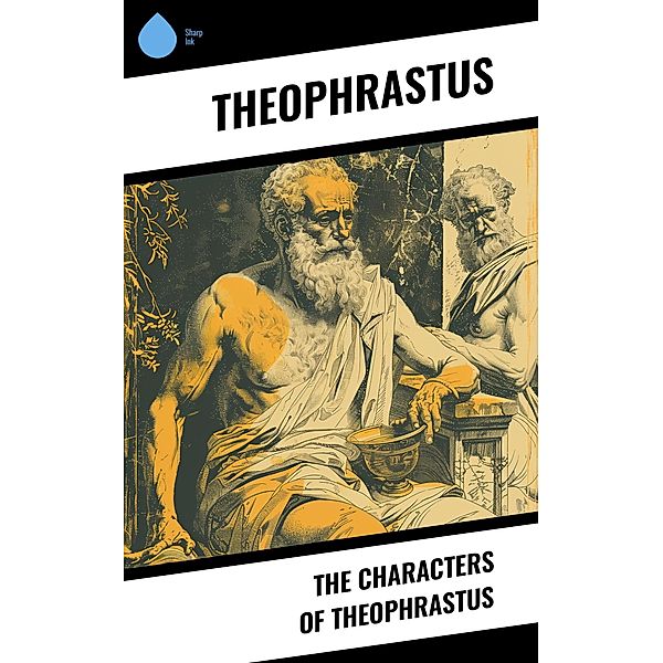 The Characters of Theophrastus, Theophrastus