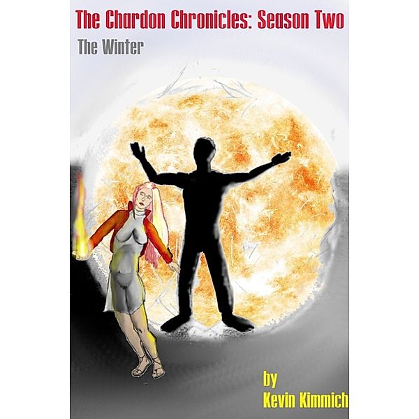 The Chardon Chronicles: The Chardon Chronicles: Season Two --- The Winter, Kevin Kimmich