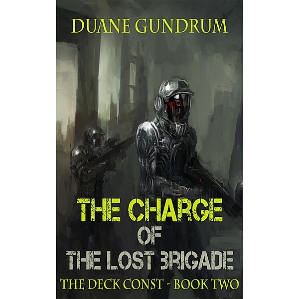 The Charge of the Lost Brigade (The Deck Const, #2) / The Deck Const, Duane Gundrum