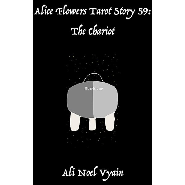 The Chariot (Alice Flowers Tarot, #59) / Alice Flowers Tarot, Ali Noel Vyain