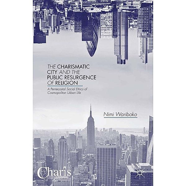 The Charismatic City and the Public Resurgence of Religion / Christianity and Renewal - Interdisciplinary Studies, N. Wariboko