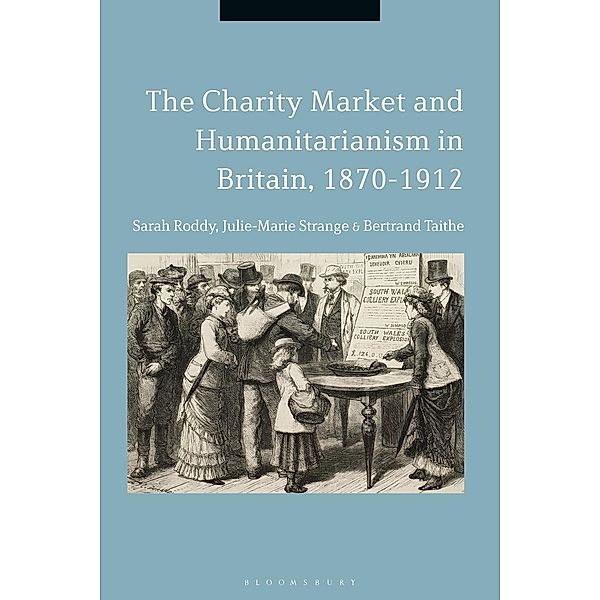 The Charity Market and Humanitarianism in Britain, 1870-1912, Sarah Roddy, Julie-Marie Strange, Bertrand Taithe