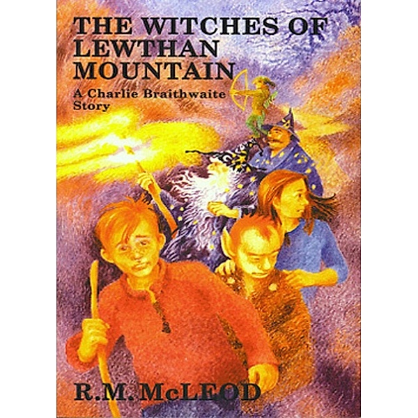 The Charlie Braithwaite Stories: The Witches of Lewthan Mountain, Ross McLeod