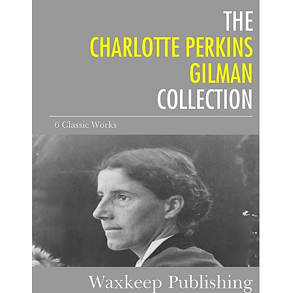 The Charlotte Perkins Gilman Collection, Charlotte Perkins Gilman