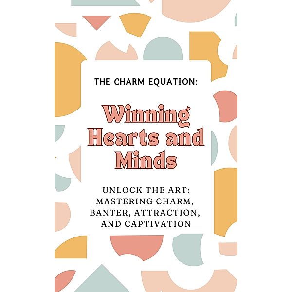 The Charm Equation: Winning Hearts and Minds, Fredric Cardin