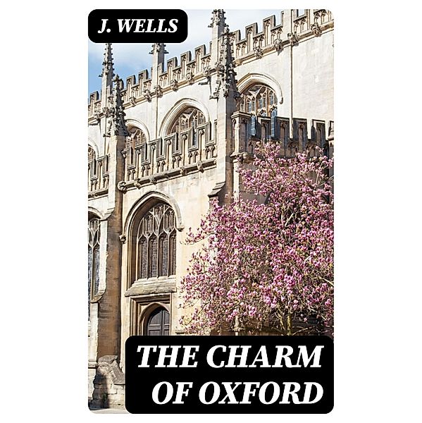 The Charm of Oxford, J. Wells