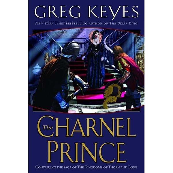 The Charnel Prince / The Kingdoms of Thorn and Bone Bd.2, Greg Keyes
