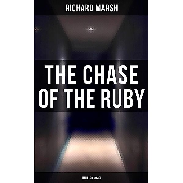 The Chase of the Ruby (Thriller Novel), Richard Marsh