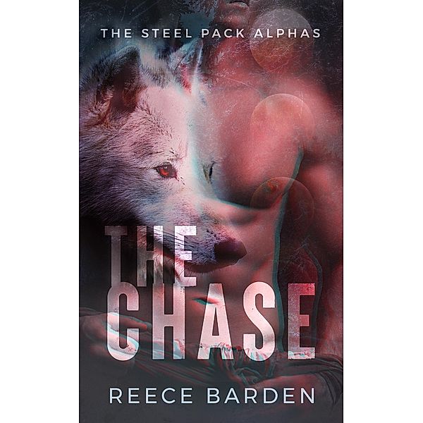 The Chase (The Steel Pack Alphas, #1) / The Steel Pack Alphas, Reece Barden